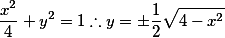 \frac{x^2}{4} + y^2 = 1 \therefore y = \pm \frac 1 2 \sqrt{4-x^2}